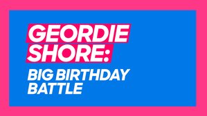 Geordie Shore: Big Birthday Battle Geordie Shore: Big Birthday Battle
