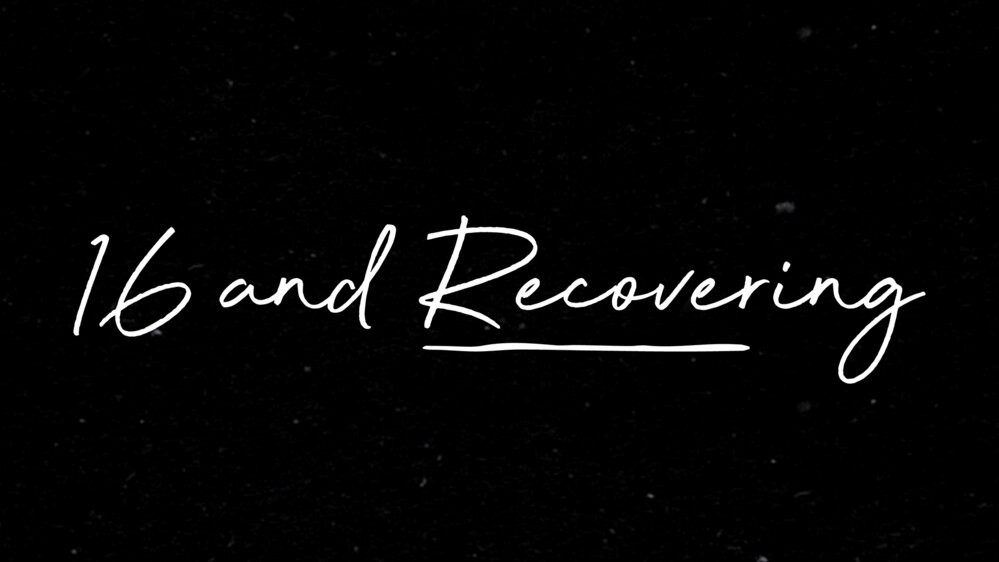 16 & Recovering 16 & Recovering