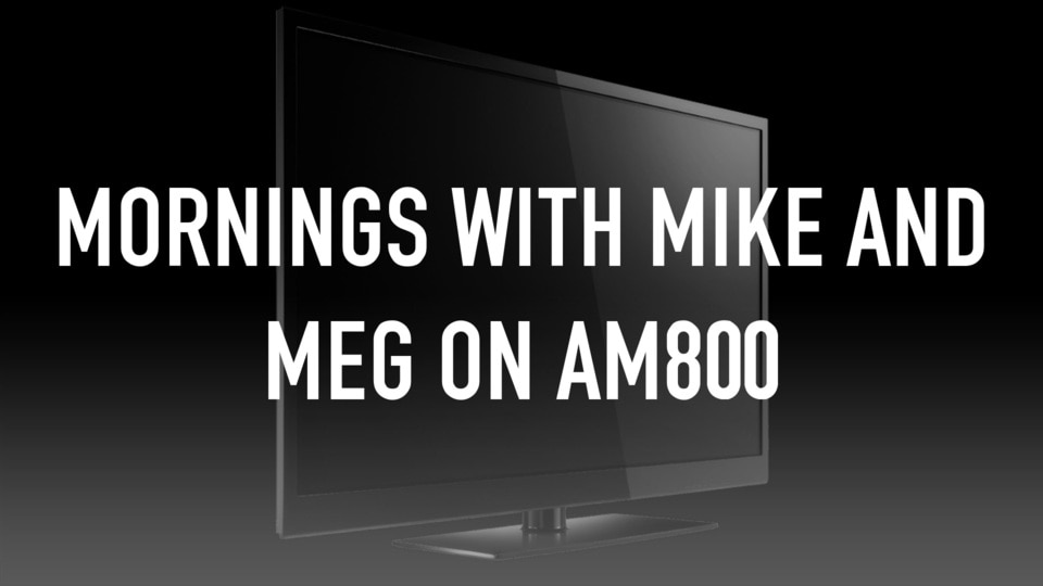 Mornings with Mike and Meg on AM800 thumbnail